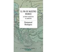 El fin de nuestro mundo.: La lenta irrupción de la catástrofe
