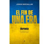 El fin de una era: Ucrania: La guerra que lo acelera todo