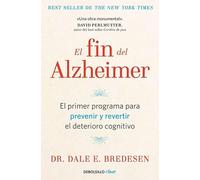 El fin del Alzheimer: El primer programa para prevenir y revertir el deterioro cognitivo