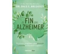 El Fin Del Alzheimer: El Primer Programa Para Prevenir Y Revertir El Deterioro Cognitivo / The End Of Alzheimer's: The First Program To Prevent And Reverse