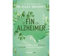 El fin del alzheimer/ The End of Alzheimer's: El Primer Programa Para Prevenir Y Revertir El Deterioro Cognitivo/ the First Program to Prevent and Reverse