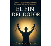 El Fin del Dolor: Ciencia, Humanismo y Esperanza hacia una Vida sin Sufrimiento