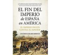 El fin del Imperio de España en América: El Imperio inglés contra el español