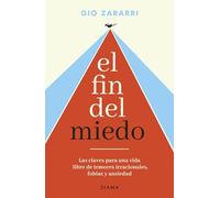 El Fin del Miedo: Las Claves Para Una Vida Libre de Temores Irracionales, Fobias Y Ansiedad / The End of Fear
