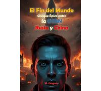 El Fin del Mundo - Choque Épico entre la OTAN, Rusia y China: De una chispa en el cielo al invierno nuclear. Tres imperios se aniquilan por el dominio ... La única heredera del planeta será la ceniza.