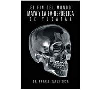 El Fin Del Mundo Maya Y La Ex-República De Yucatán