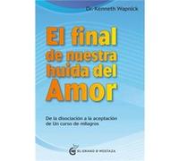 El Final De Nuestra Huida Del Amor Wapnick, Kenneth (Auteur)