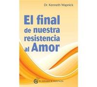 El Final De Nuestra Resistencia Al Amor Wapnick, Kenneth (Auteur)