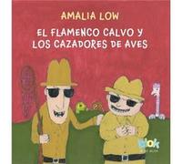 El flamenco calvo y los cazadores de aves The Bald Flamingo and the Bird Hunte rs by Amalia Low Amalia Low (Auteur)