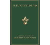 El flautista de Pax: La historia de la vida de Sir Robert Baden-Powell