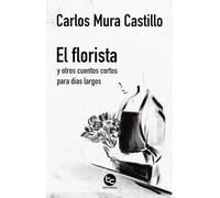 El florista: Y otros cuentos cortos para días largos