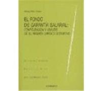 EL FONDO DE GARANTÍA SALARIAL: CONFIGURACIÓN Y ANÁLISIS DE SU RÉGIMEN JURÍDICO SUSTANTIVO.