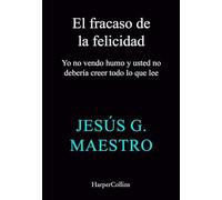 El fracaso de la felicidad: Yo no vendo humo y usted no debería creer todo lo que lee