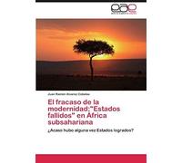 El Fracaso De La Modernidad:"Estados Fallidos" En África Subsahariana