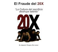El Fraude del 20X: “Cómo la cultura del sacrificio destruye talento”