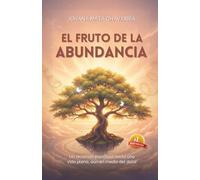 El fruto de la abundancia: Un recorrido espiritual hacia una vida plena, aún en medio del dolor