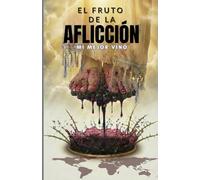 El Fruto de la Afliccion "Mi Mejor Vino": Es una invitación a entrar en el secreto de la paz personal cuando perdona lo que no puedes olvidar y eliges descansar aunque haya gigantes.
