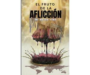 El Fruto de la Afliccion "Mi Mejor Vino": Es una invitación a entrar en el secreto de la paz personal cuando perdona lo que no puedes olvidar y eliges descansar aunque haya gigantes.