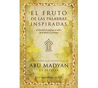 El fruto de las palabras inspiradas: Comentario a las enseñanzas de Abu Madyan de Sevilla