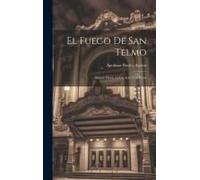 El Fuego De San Telmo: Sainete Lírico En Un Acto Y En Prosa