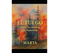 El Fuego: Entre las cenizas y la esperanza
