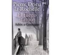 El Fuego Fatuo - Adiós A Gonzague - Pierre Drieu la Rochelle ,, Emma Calatayud Pierre Drieu La Rochelle , , Emma Calatayud (Auteur)
