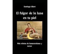 El fulgor de la luna en tu piel: Más relatos de homoerotismo y terror