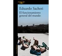 El funcionamiento general del mundo: El nuevo libro del autor ganador del Premio Alfaguara