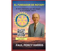El Fundador de Rotary: El libro visionario que dio origen al movimiento rotario