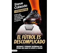 El fútbol es descomplicado: Historias y verdades incómodas del fútbol que nadie se atreve a contar