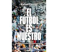 El fútbol es nuestro: Grandes historias del fútbol pequeño