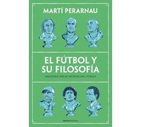 El fútbol y su filosofía/ Soccer and Its Philosophy: Grandes Ideas Detrás Del Juego/ Great Ideas Behind the Game