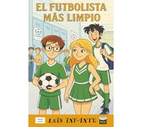 El Futbolista Más Limpio: Una historia de Futbol, amor y amistad