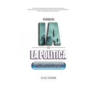 El Futuro de la IA en La Política: Cómo La Inteligencia Artificial Transformará Las Elecciones, La Política y el Poder: Navegando La Inteligencia ... el Futuro de la Toma de Decisiones Políticas