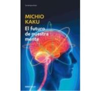 El Futuro De Nuestra Mente: El Reto Científico Para Entender, Mejorar, Y Fortalecer Nuestra Mente - Kaku, Michio Kaku, Michio (Auteur)