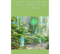EL FUTURO DEL MARKETING VERDE Y SU IMPACTO EN LA SOCIEDAD