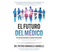 El futuro del médico: un plan para preparar tu carrera profesional y para líderes del sector salud que guían la evolución de la medicina con IA y robótica