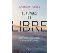 El Futuro Es Libre: Buen Karma, Mal Karma Y Más Allá Del Karma