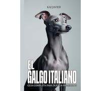 El Galgo Italiano: Guía completa para dueños primerizos: Carácter, adiestramiento, salud, cuidados y errores que debes evitar desde cachorro