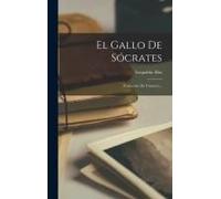 El Gallo De Sócrates: (Colección De Cuentos)...