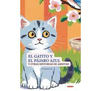 El gatito e el pájaro azul y Otras Historias de Amistad