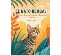 El Gato Bengalí: Cuidados, Comportamiento y Educación Positiva
