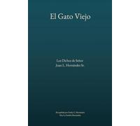 El Gato Viejo: Los Dichos de Señor Juan L. Hernández Sr.