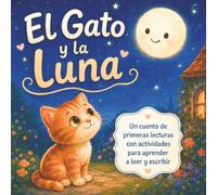 El Gato y la Luna: Un cuento de primeras lecturas con actividades para aprender a leer y escribir