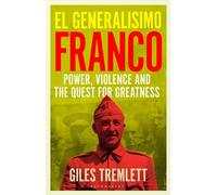 El Generalísimo: Franco: Power, Violence and the Quest for Greatness