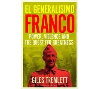 El Generalísimo Franco: Power, Violence and the Quest for Greatness - Giles Tremlett - Bloomsbury Publishing - ebook (ePub) - Livre