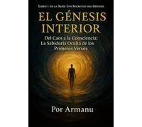 El Génesis Interior: Del Caos a la Conciencia: La Sabiduría Oculta de los Primeros Versos