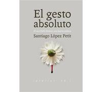 El Gesto Absoluto López Petit, Santiago (Auteur)