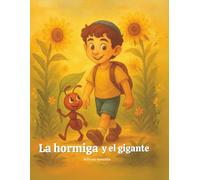 El gigante y la hormiguita: Una historia de amistad, fe y esperanza para niños: Un cuento infantil lleno de valores, amor, gratitud y fe en Dios.