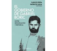 El gobierno de Gabriel Boric: Entre refundación y reforma